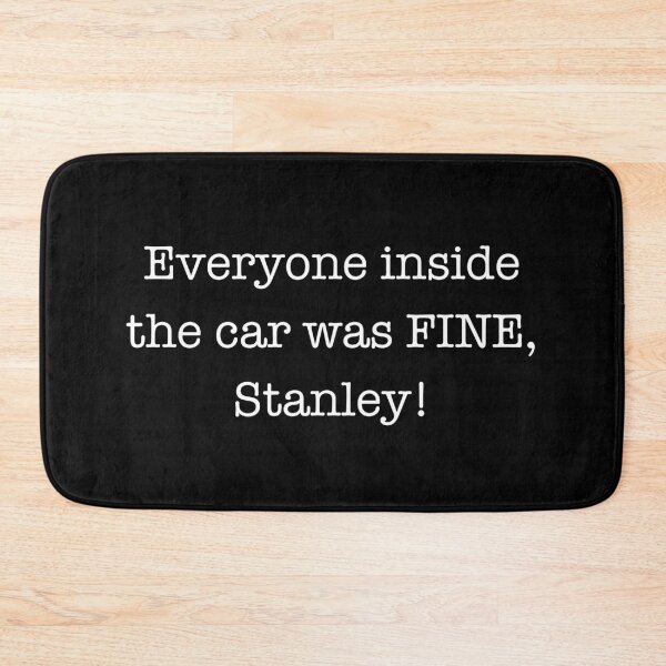 Item preview, Everyone inside the car was FINE, Stanley! designed and sold by ApparelFactory.