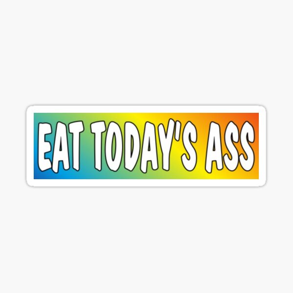 eat todays ass (extremely motivational) Sticker