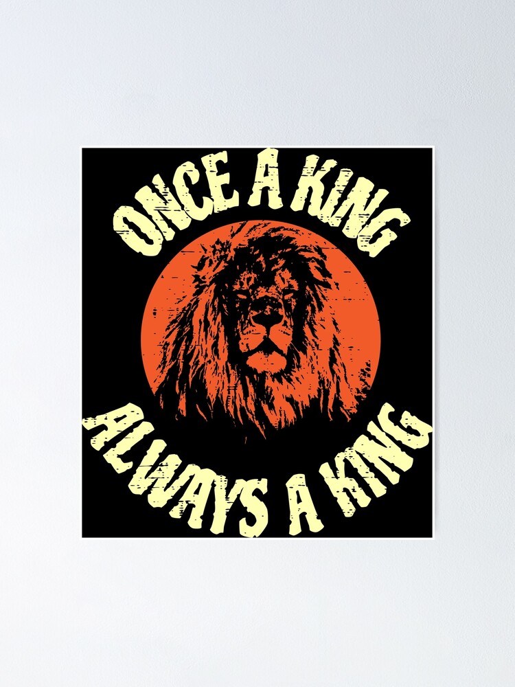 once-a-king-always-a-king-slogan-poster-for-sale-by-rachidsolution