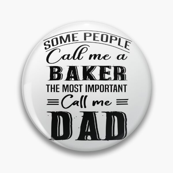 Item preview, Some People Call Me A Baker The Most Important Call Me Dad designed and sold by Bodhichitta.