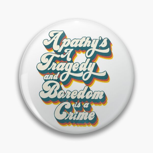 Item preview, Apathy's a Tragedy and Boredom is a Crime designed and sold by artworkbyevie1.