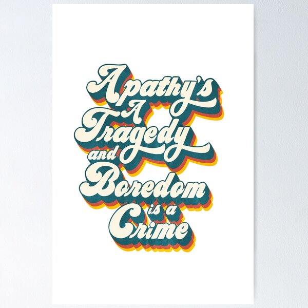 Item preview, Apathy's a Tragedy and Boredom is a Crime designed and sold by artworkbyevie1.