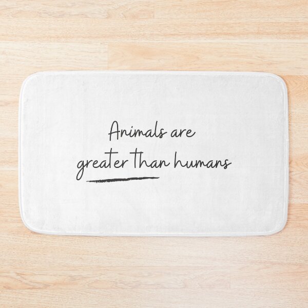 Item preview, Animals are greater than humans designed and sold by projectfun.