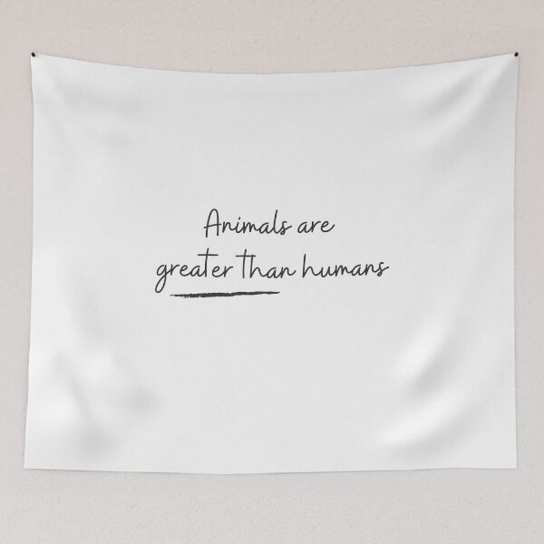 Item preview, Animals are greater than humans designed and sold by projectfun.