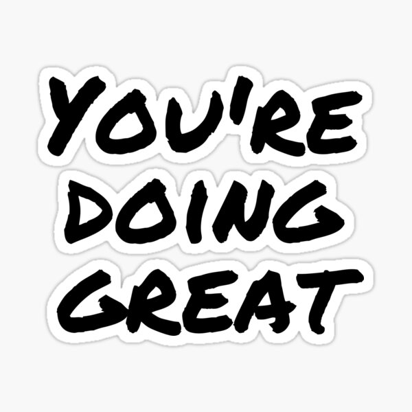 Youre Doing Great Sticker For Sale By Peoplesaydisign Redbubble