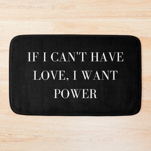 Item preview, if I cant have love i want power simple designed and sold by tiredandbored.