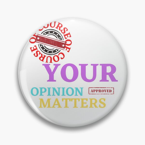 Item preview, OF COURSE YOUR OPINION MATTERS designed and sold by Tulips2.
