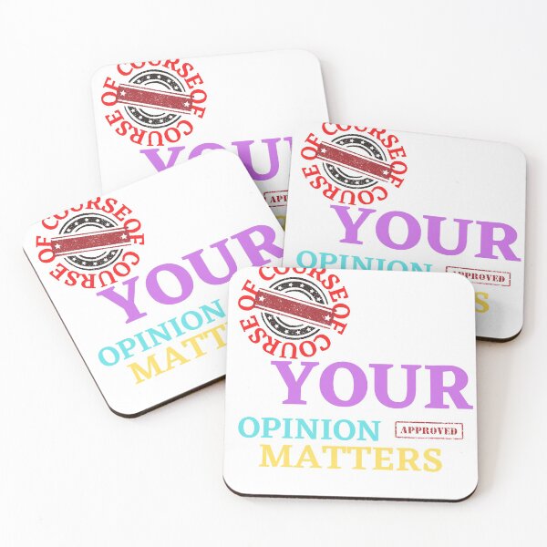 Item preview, OF COURSE YOUR OPINION MATTERS designed and sold by Tulips2.