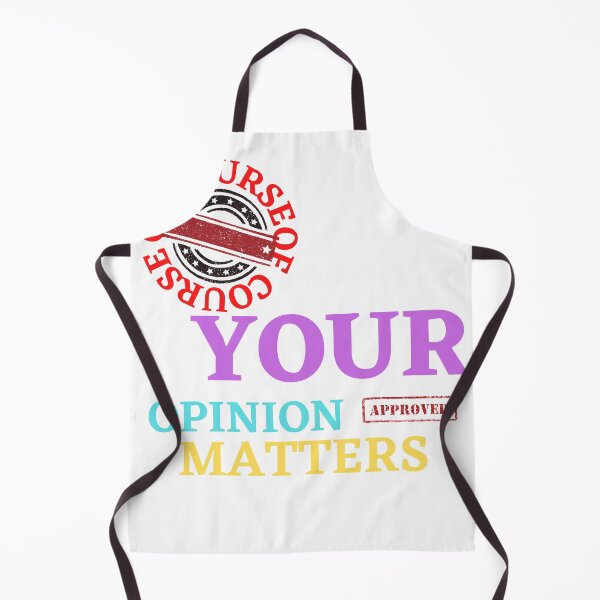 Item preview, OF COURSE YOUR OPINION MATTERS designed and sold by Tulips2.