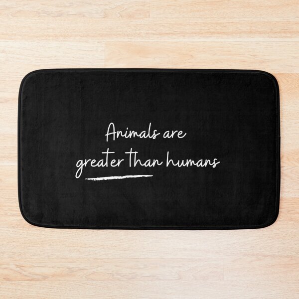 Item preview, Animals are greater than humans designed and sold by projectfun.