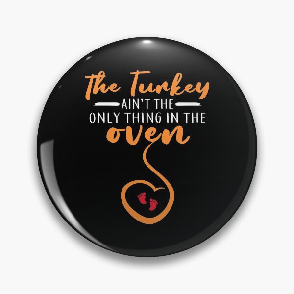 Item preview, The Turkey Ain'T The Only Thing In The Oven Funny Holiday designed and sold by beckergree.