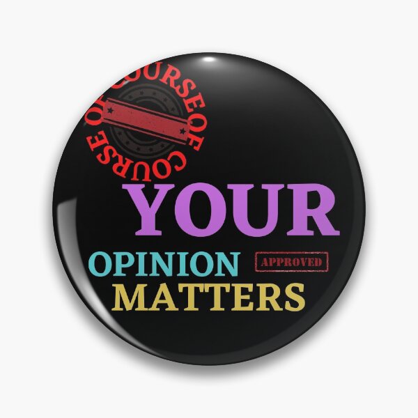 Item preview,  OF COURSE YOUR OPINION MATTERS designed and sold by Tulips2.