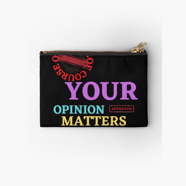 Item preview, OF COURSE YOUR OPINION MATTERS designed and sold by Tulips2.