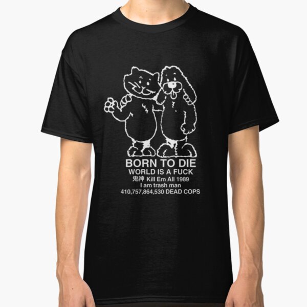 Born to Die Classic T-Shirt