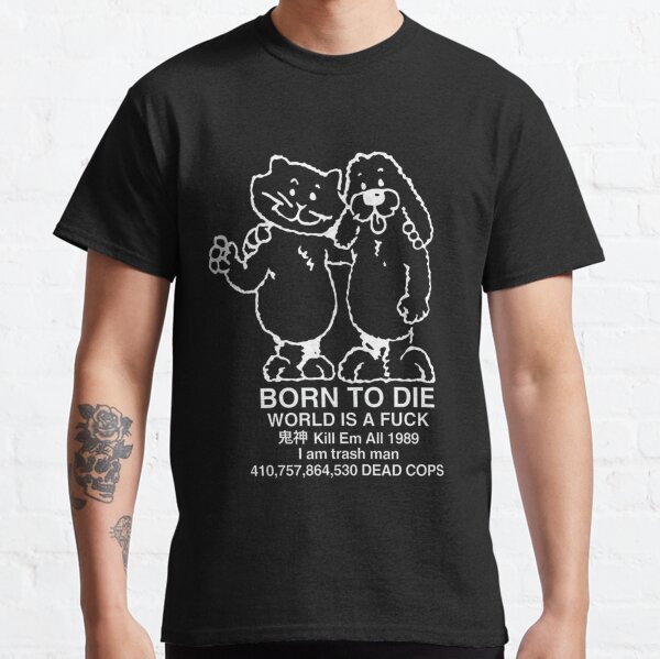 Born to Die Classic T-Shirt