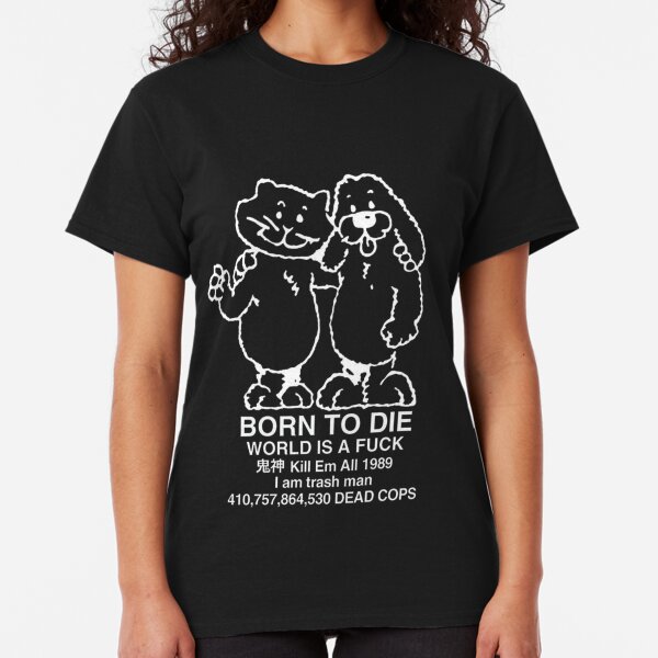 Born to Die Classic T-Shirt