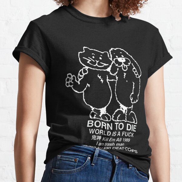 Born to Die Classic T-Shirt