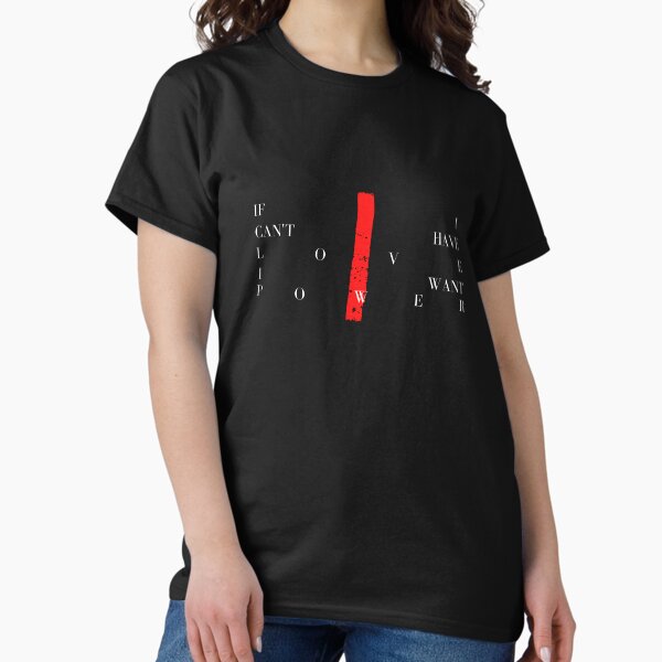 If I cant have love i want power red Classic T-Shirt