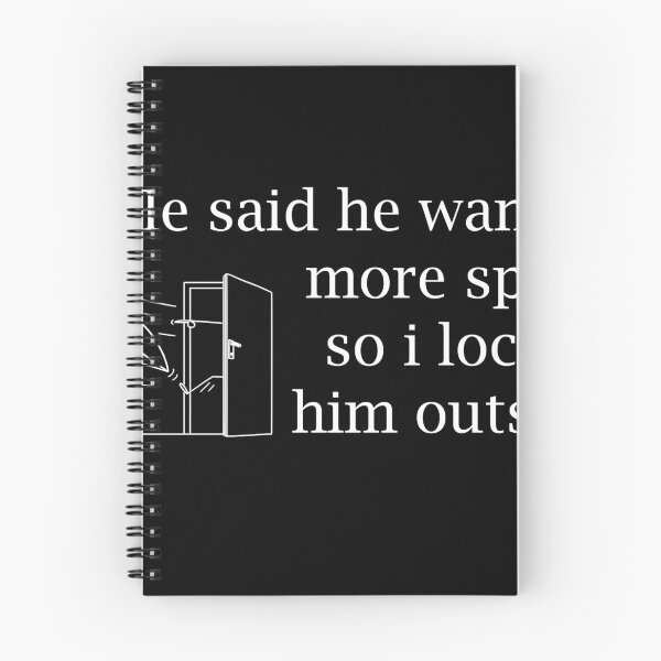 Item preview, He Said He Wanted More Space So I Locked Him Outside designed and sold by Marko Stevic.