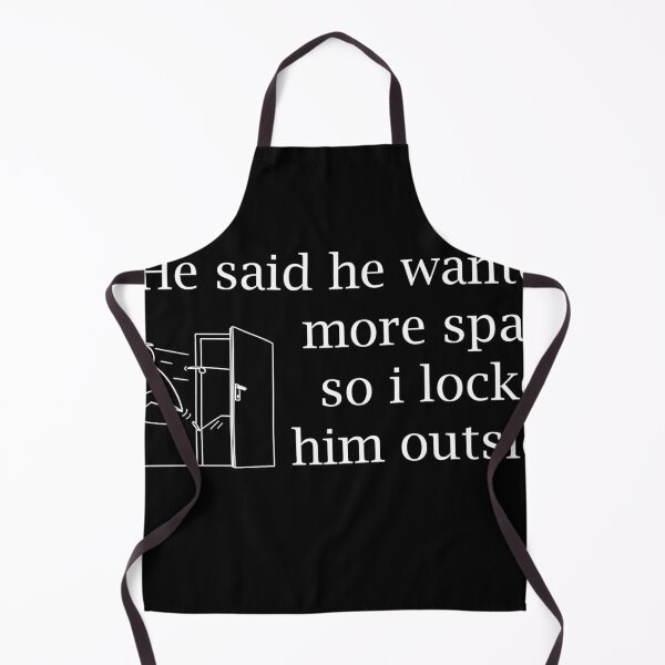 Item preview, He Said He Wanted More Space So I Locked Him Outside designed and sold by Marko Stevic.