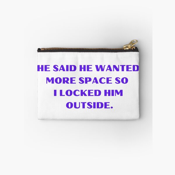 Item preview, He Said He Wanted More Space So I Locked Him Outside Funny designed and sold by Amine-Creation.