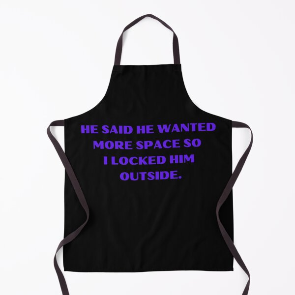 Item preview, He Said He Wanted More Space So I Locked Him Outside Funny designed and sold by Amine-Creation.