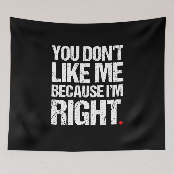 Item preview, You Don't Like Me Because I'm Right, Cool Quote designed and sold by GoldenGerrari.