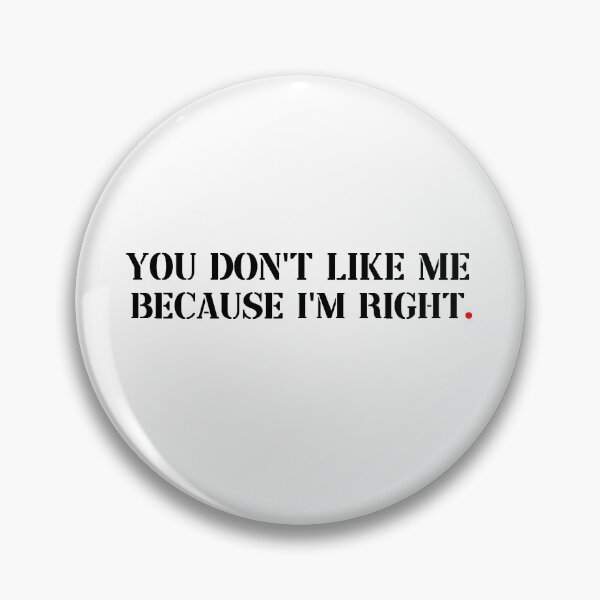 Item preview, You Dont Like Me Because Im Right, Cool Quote designed and sold by GoldenGerrari.