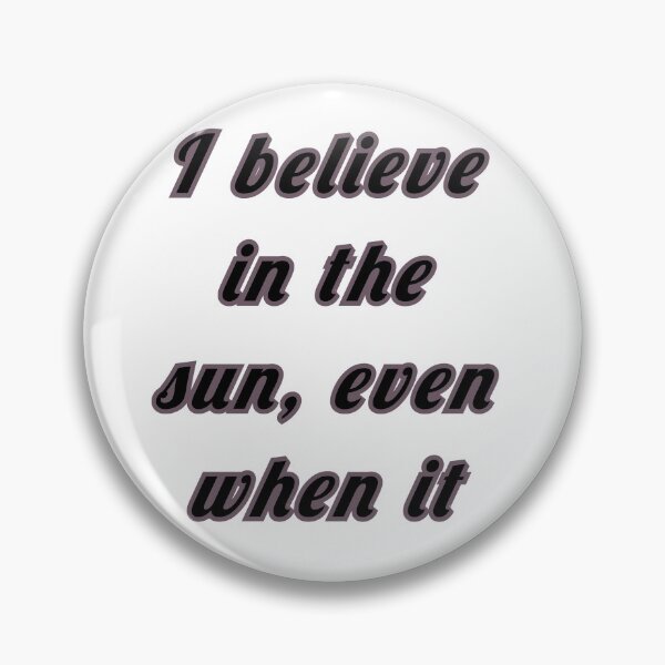 Item preview, I believe in the sun,even when it. designed and sold by Marketmg.