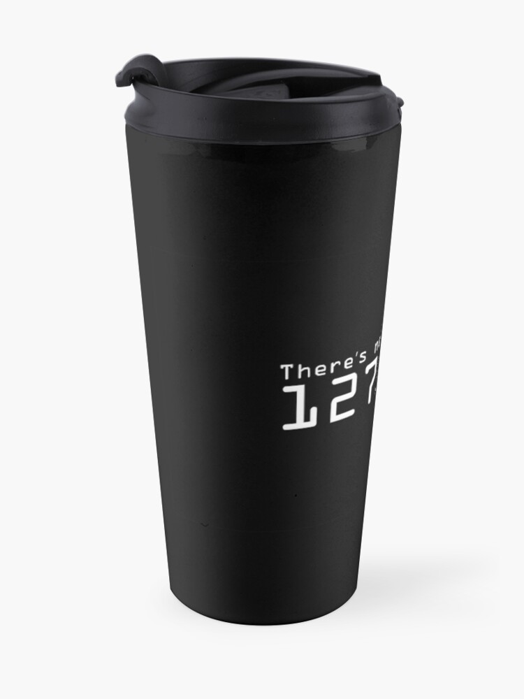 Alternate view of There's no place like 127.0.0.1 Travel Coffee Mug