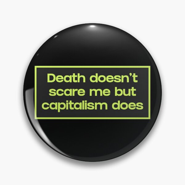 Item preview, Death Doesn't Scare Me But Capitalism Does designed and sold by Picket Club.