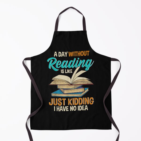 Item preview, A Day Without Reading Is Like Just Kidding I Have No Idea designed and sold by ildafdhome.