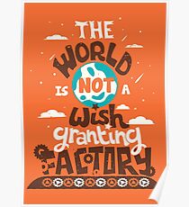 The World is Not a Wish Granting Factory Poster