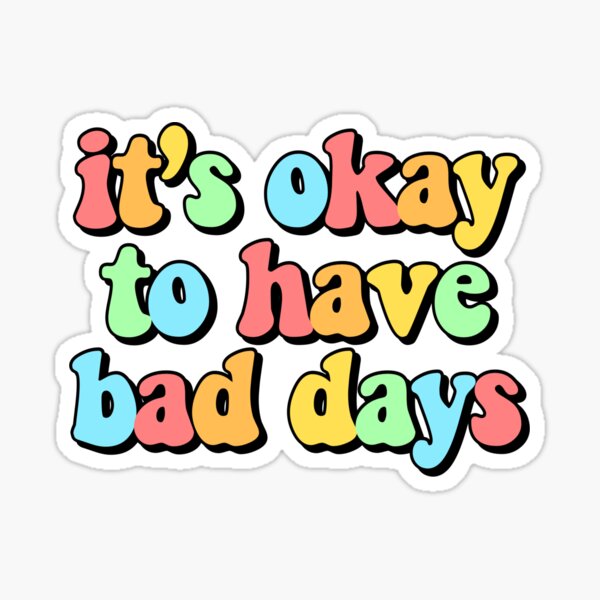 Its Okay To Have Bad Days Sticker Sticker For Sale By Kayystickerss Redbubble