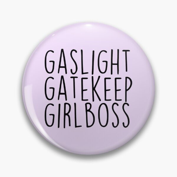 Item preview, gaslight,gatekeep,girlboss designed and sold by caitjflynn.