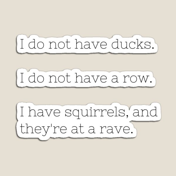 Item preview, I do not have ducks. I do not have a row. I have squirrels, and they're at a rave. designed and sold by AlleyLoop.