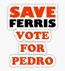 Save Ferris Vote For Pedro Sticker