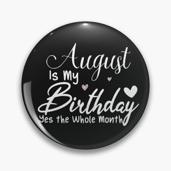 Item preview, August Is My Birthday Yes the Whole Month designed and sold by Clavitaps.