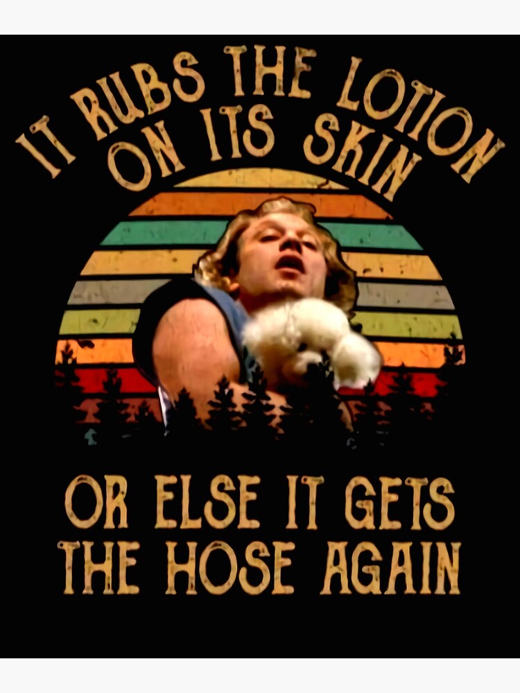 "It Rubs The Lotion On Its Skin Silence of the Lambs Buffalo Bill Ted