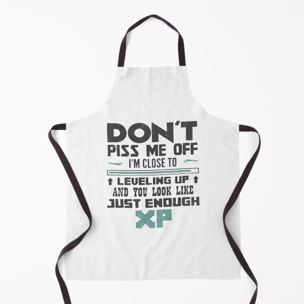 Item preview, Don't Piss Me Close Leveling Up - You Look Like Just Enough XP designed and sold by MistyHiccup.