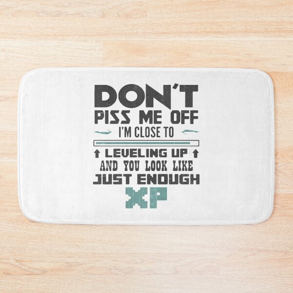 Item preview, Don't Piss Me Close Leveling Up - You Look Like Just Enough XP designed and sold by MistyHiccup.