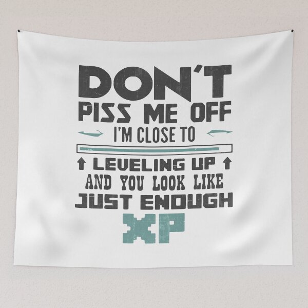 Item preview, Don't Piss Me Close Leveling Up - You Look Like Just Enough XP designed and sold by MistyHiccup.