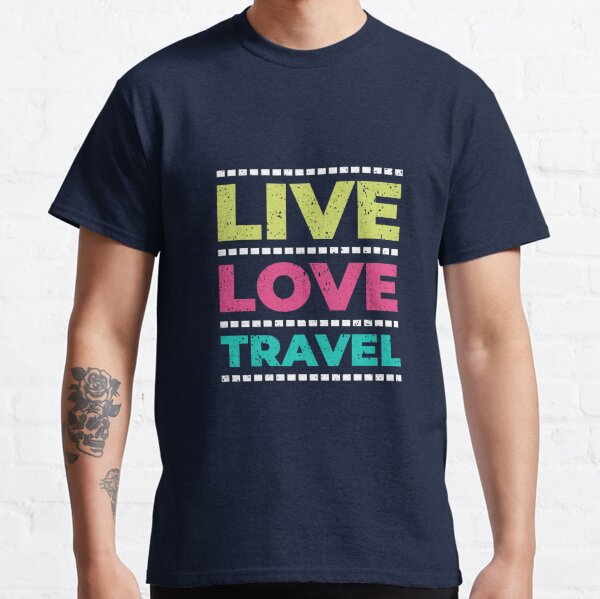 Live Love Travel T-Shirts for Sale