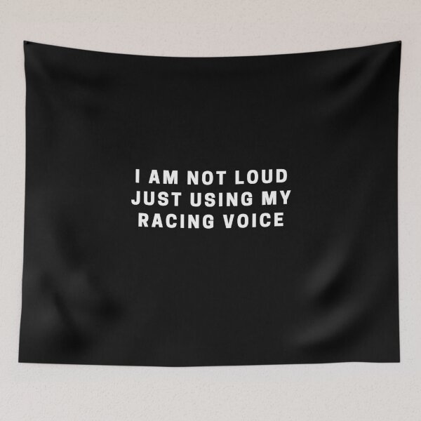 Item preview, I AM NOT LOUD JUST USING MY RACING VOICE  designed and sold by CarantinedChaos.