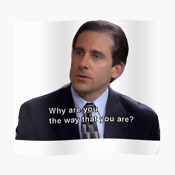 Why Are You The Way You Are Posters Redbubble