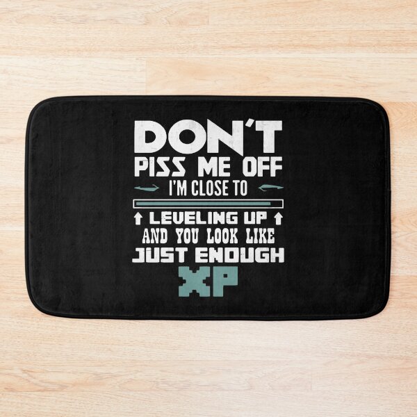 Item preview, Don't Piss Me Close Leveling Up - You Look Like Just Enough XP designed and sold by MistyHiccup.