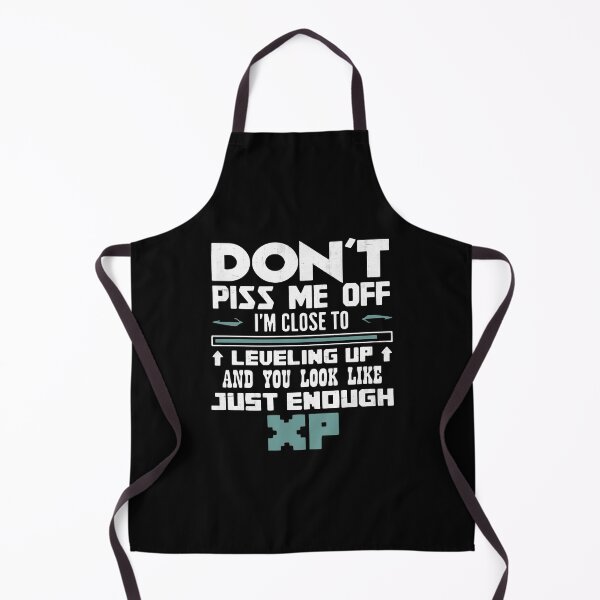 Item preview, Don't Piss Me Close Leveling Up - You Look Like Just Enough XP designed and sold by MistyHiccup.