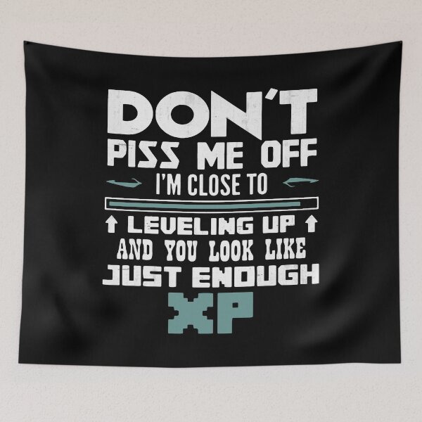 Item preview, Don't Piss Me Close Leveling Up - You Look Like Just Enough XP designed and sold by MistyHiccup.