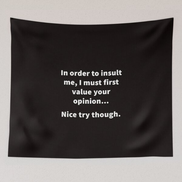 Item preview, I Must First Value Your Opinion For You To Insult Me. designed and sold by T-ShirtGuy.