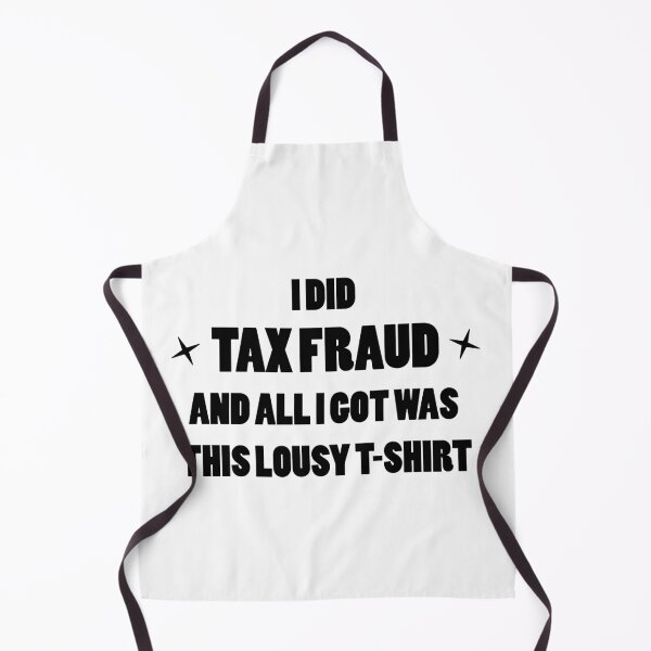Item preview, I Did Tax Fraud and All I Got Was This Lousy Shirt designed and sold by tahsokano.